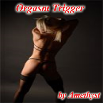 Orgasm Trigger